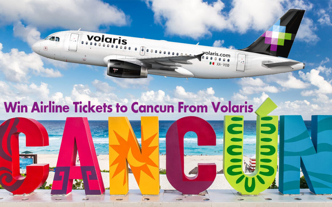 Win Airline Tickets to Cancun From Volaris